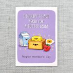 I Couldnt Have Asked For A Butter Mom Breakfast Illustration Customizable Printable Celebration Card