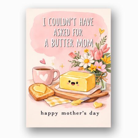 I Couldnt Have Asked For A Butter Mom Floral Toast Art 5X7 Printable Digital Card