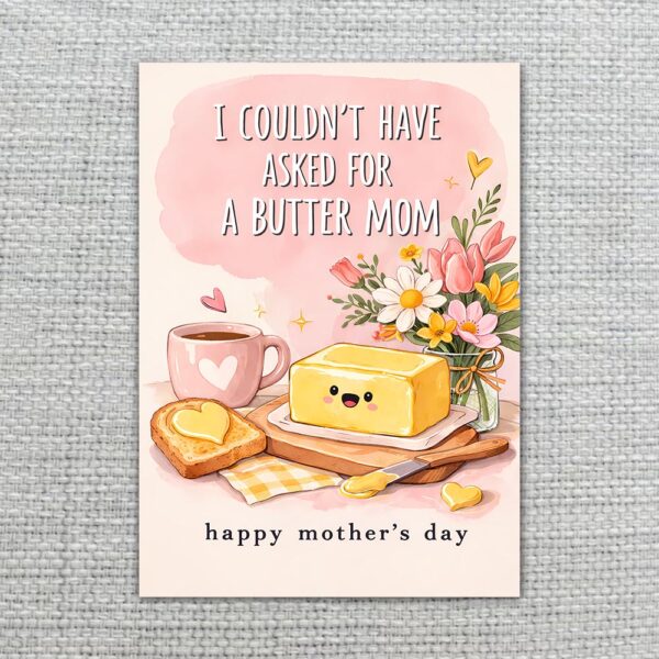 I Couldnt Have Asked For A Butter Mom Floral Toast Art 5X7 Printable Digital Card