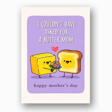 I Couldnt Have Asked For A Butter Mom Toast Holding Flowers Pun Diy Celebration Card Download