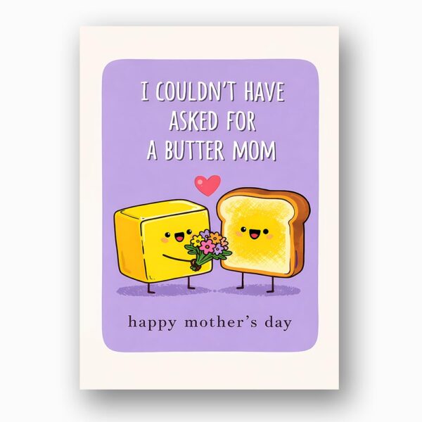 I Couldnt Have Asked For A Butter Mom Toast Holding Flowers Pun Diy Celebration Card Download