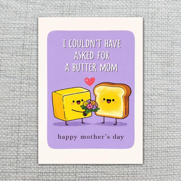 I Couldnt Have Asked For A Butter Mom Toast Holding Flowers Pun Diy Celebration Card Download