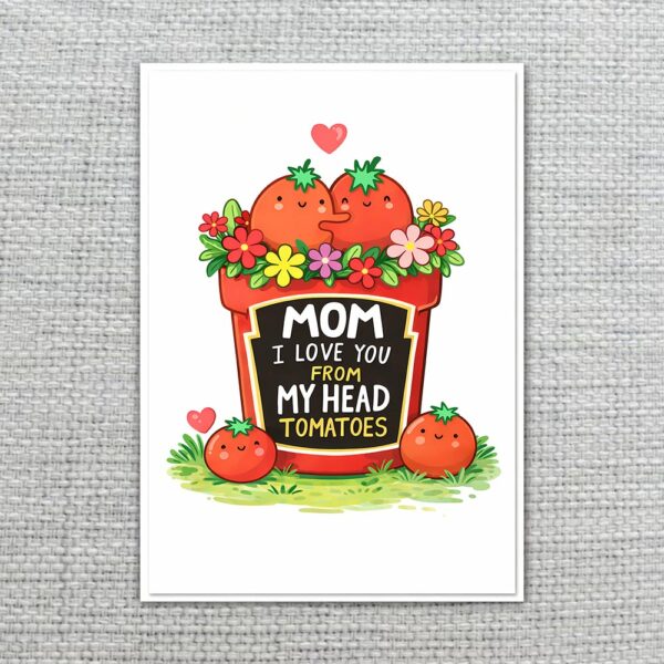 Mom I Love You From My Head Tomatoes Potted Plant Pun Printable Keepsake Card