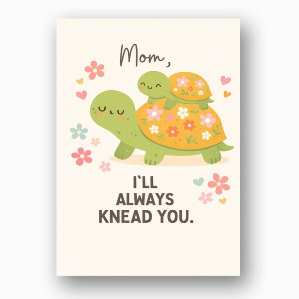 Mom I Will Always Knead You Turtles Floral Last Minute Digital Greeting