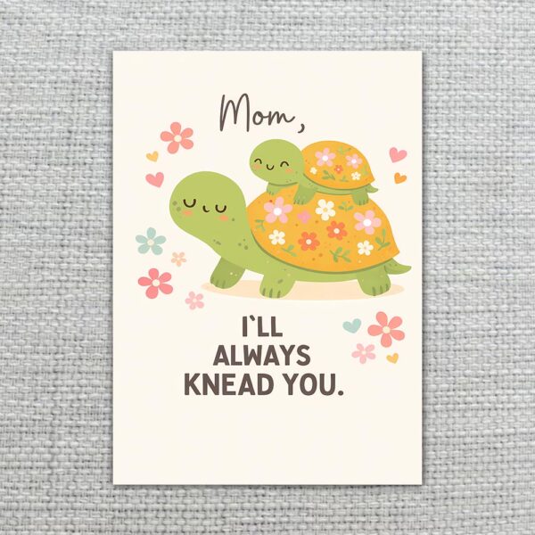 Mom I Will Always Knead You Turtles Floral Last Minute Digital Greeting