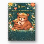 Mom Life Would Be Ruff Without You Bears Forest Flowers Downloadable Home Print Card
