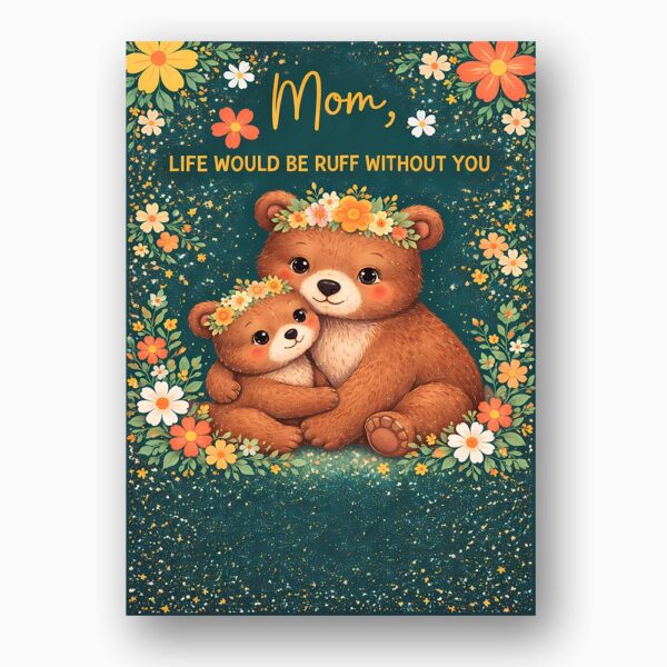 Mom Life Would Be Ruff Without You Bears Forest Flowers Downloadable Home Print Card