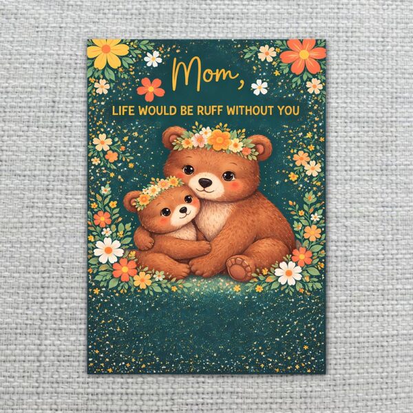 Mom Life Would Be Ruff Without You Bears Forest Flowers Downloadable Home Print Card