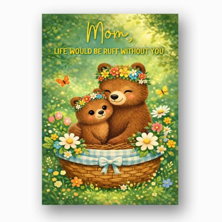 Mom Life Would Be Ruff Without You Bears Forest Flowers Basket Customizable Printable Celebration Card