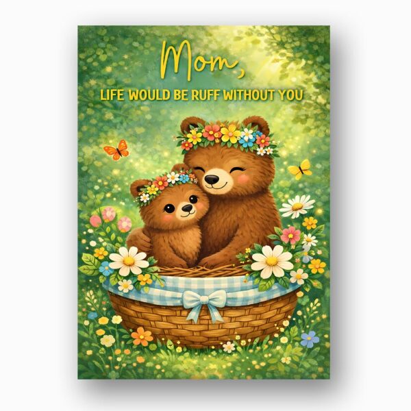 Mom Life Would Be Ruff Without You Bears Forest Flowers Basket Customizable Printable Celebration Card