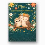 Mom Life Would Be Ruff Without You Owls Forest Flowers Customizable Digital Keepsake