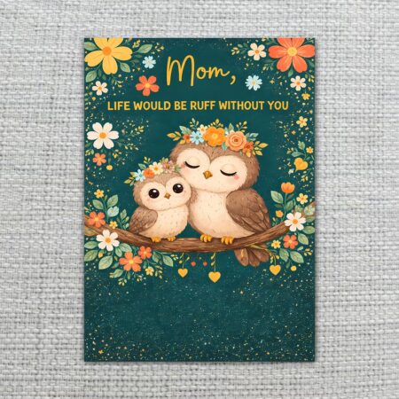 MomLifeWouldBeRuffWithoutYouOwlsForestFlowers2.jpg