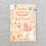 Mom You Are My Furever Best Friend Puppies Cat Bunny Floral Downloadable Home Print Card