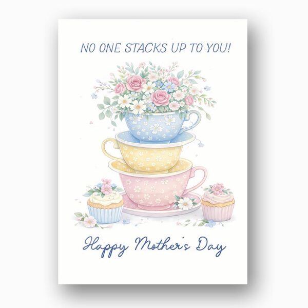 No One Stacks Up To You Teacups Cupcakes Floral Design Downloadable Artistic Card