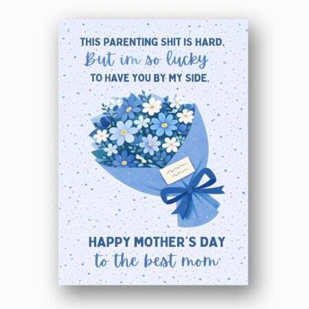Parenting Shit Is Hard But Lucky To Have You Mothers Day Blue Flower Bouquet Diy Printable Card Stationery