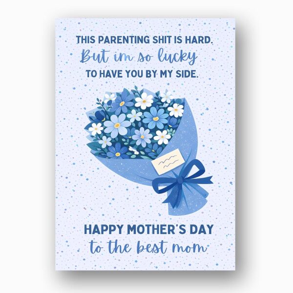 Parenting Shit Is Hard But Lucky To Have You Mothers Day Blue Flower Bouquet Diy Printable Card Stationery