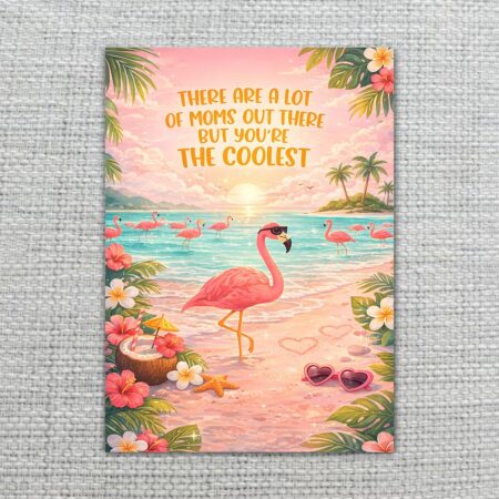 ThereAreALotOfMomsButYouAreTheCoolestFlamingoTropicalBeachOcean2.jpg