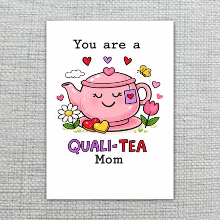 YouAreAQualiTeaMomSmilingTeapotHeartsPun2.jpg
