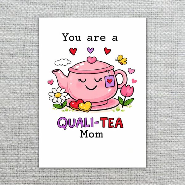 You Are A Quali Tea Mom Smiling Teapot Hearts Pun Customizable Digital Keepsake
