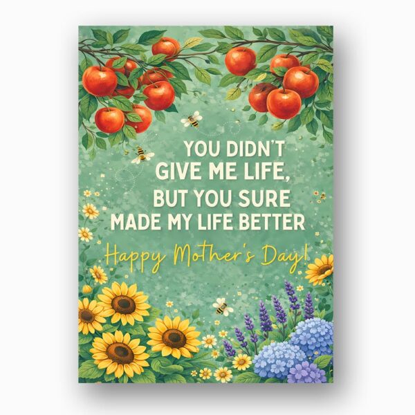You Didnt Give Me Life But Made Life Better Mothers Day Orange Fruit Sunflower Customizable Watercolor Greeting