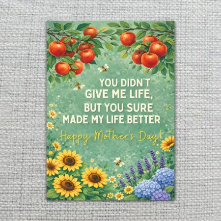 YouDidntGiveMeLifeButMadeLifeBetterMothersDayOrangeFruitSunflower2.jpg