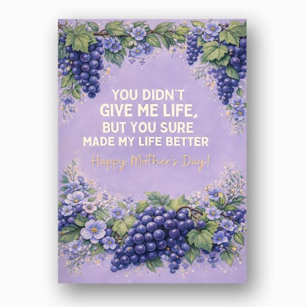 You Didnt Give Me Life But Made Life Better Mothers Day Purple Grape Floral Editable High Quality Stationery