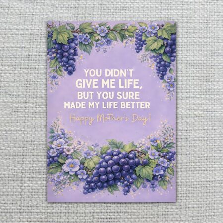 YouDidntGiveMeLifeButMadeLifeBetterMothersDayPurpleGrapeFloral2.jpg